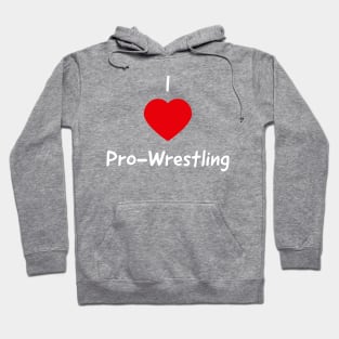 I love Pro-Wrestling Hoodie